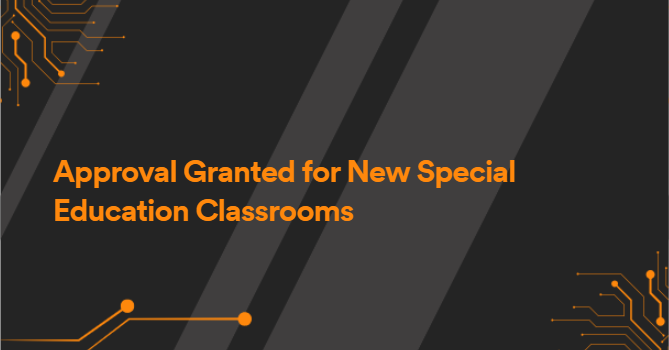 Approval Granted for New Special Education Classrooms