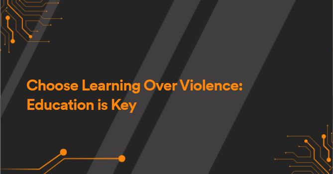 Choose Learning Over Violence: Education is Key