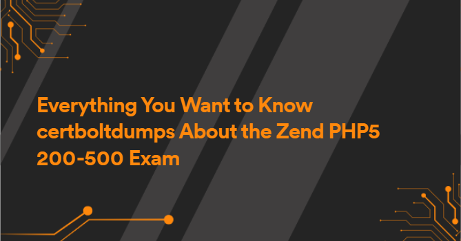 Everything You Want to Know certboltdumps About the Zend PHP5 200-500 Exam