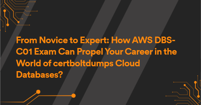 From Novice to Expert: How AWS DBS-C01 Exam Can Propel Your Career in the World of certboltdumps Cloud Databases?