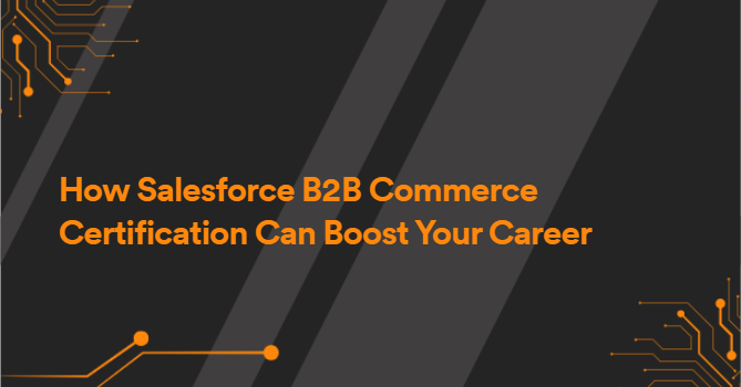 How Salesforce B2B Commerce Certification Can Boost Your Career