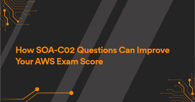 How SOA-C02 Questions Can Improve Your AWS Exam Score