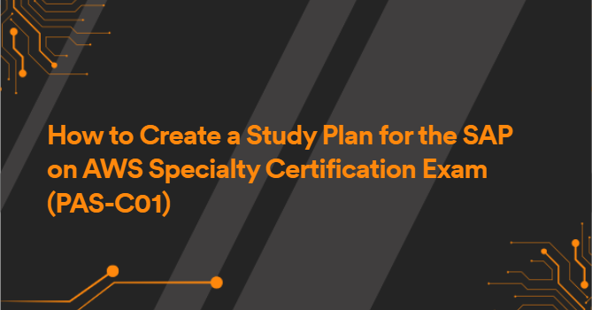 How to Create a Study Plan for the SAP on AWS Specialty Certification Exam (PAS-C01)