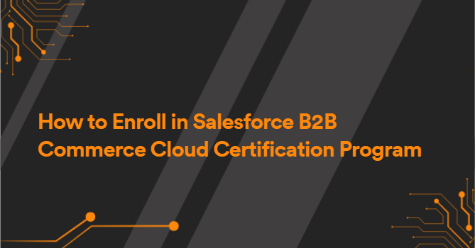 How to Enroll in Salesforce B2B Commerce Cloud Certification Program