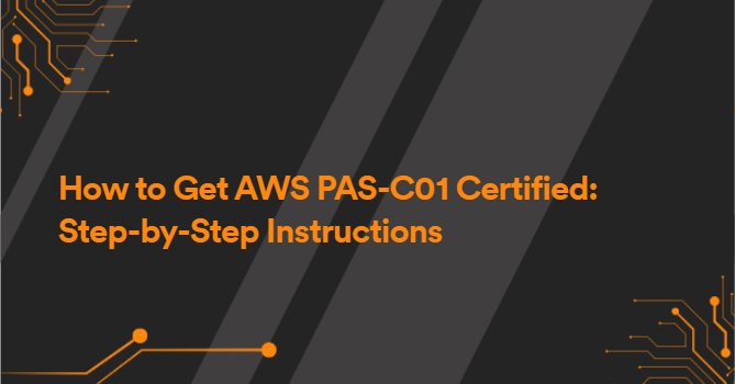 How to Get AWS PAS-C01 Certified: Step-by-Step Instructions