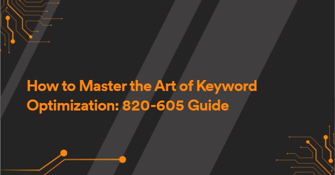 How to Master the Art of Keyword Optimization: 820-605 Guide