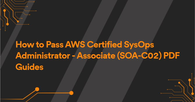 How to Pass AWS Certified SysOps Administrator - Associate (SOA-C02) PDF Guides