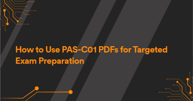 How to Use PAS-C01 PDFs for Targeted Exam Preparation