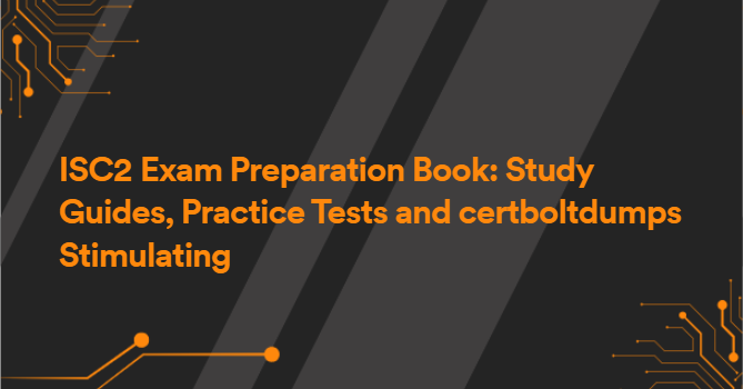 ISC2 Exam Preparation Book: Study Guides, Practice Tests and certboltdumps Stimulating