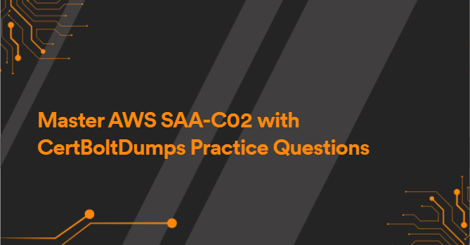 Master AWS SAA-C02 with CertBoltDumps Practice Questions