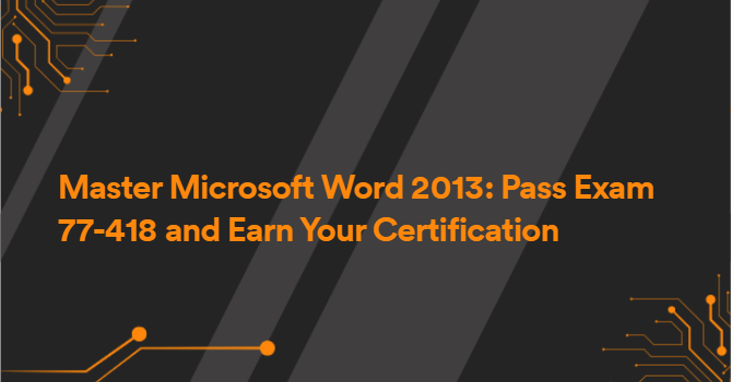 Master Microsoft Word 2013: Pass Exam 77-418 and Earn Your Certification