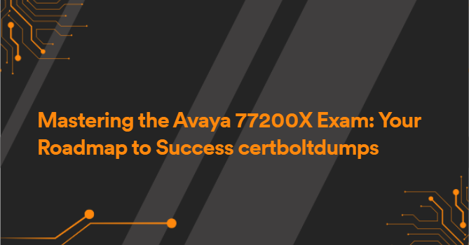 Mastering the Avaya 77200X Exam: Your Roadmap to Success certboltdumps