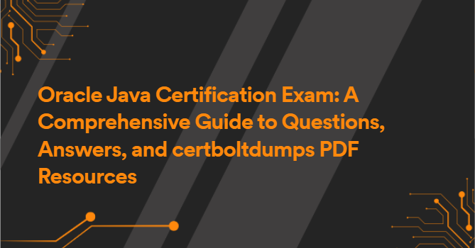 Oracle Java Certification Exam: A Comprehensive Guide to Questions, Answers, and certboltdumps PDF Resources