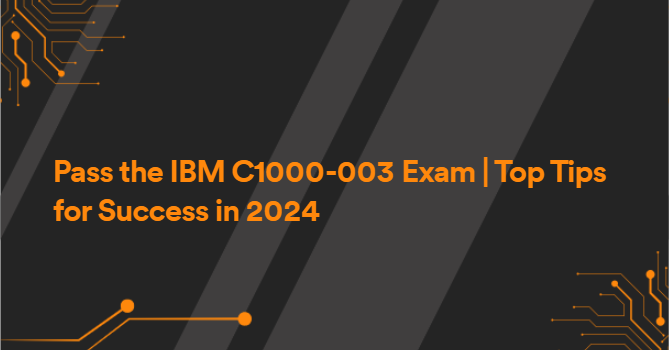 Pass the IBM C1000-003 Exam | Top Tips for Success in 2024