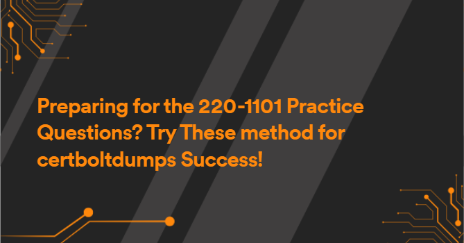 Preparing for the 220-1101 Practice Questions? Try These method for certboltdumps Success!