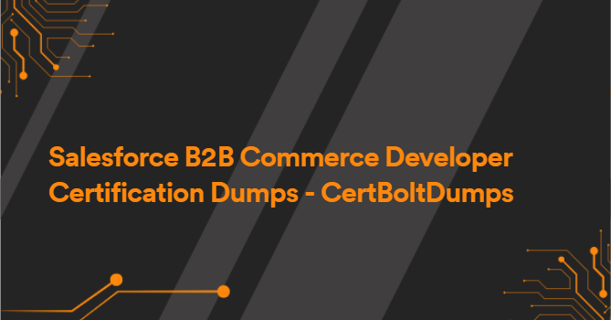 Salesforce B2B Commerce Developer Certification Dumps - CertBoltDumps