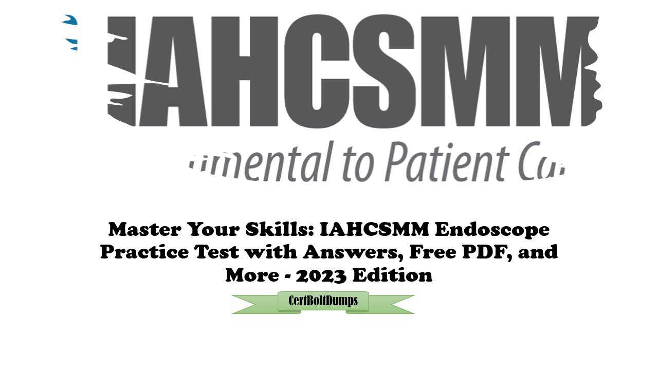 IAHCSMM Endoscope Practice Test
