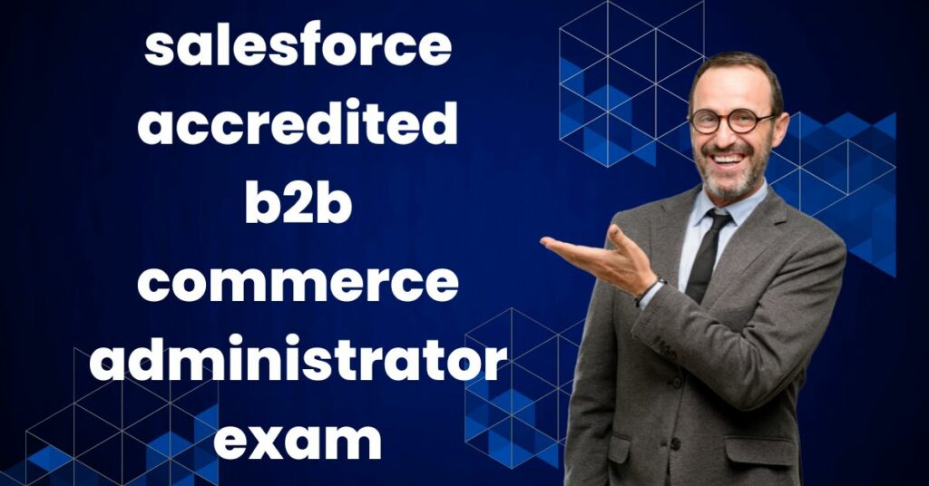 Salesforce Accredited B2B Commerce Administrator Exam