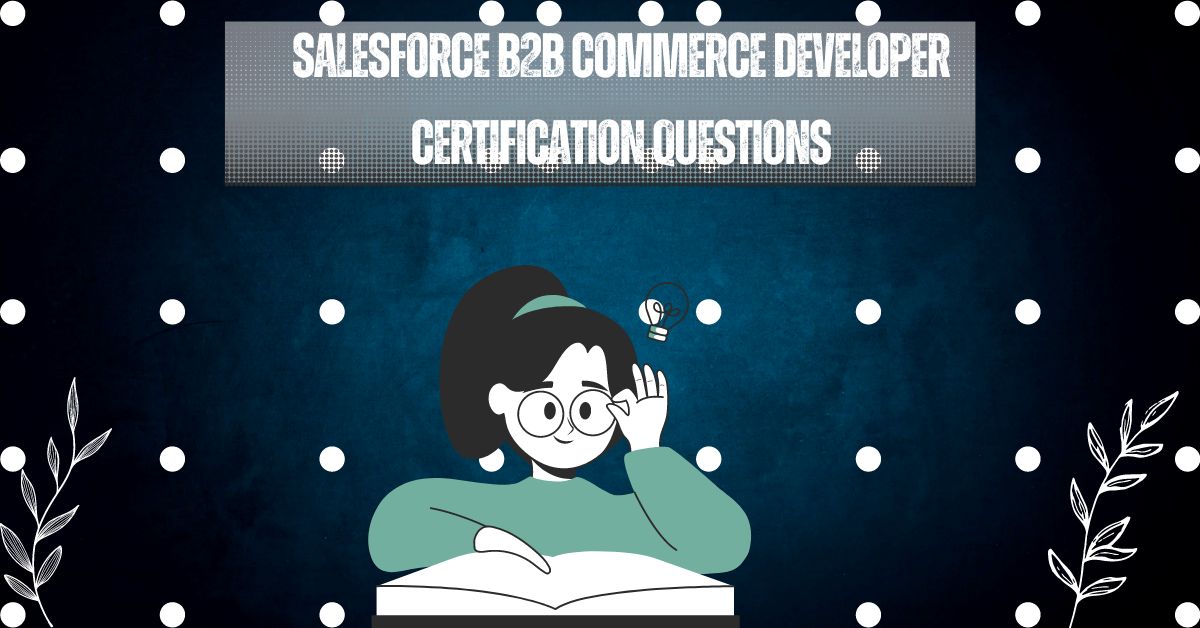 Salesforce B2B Commerce Developer Certification Questions